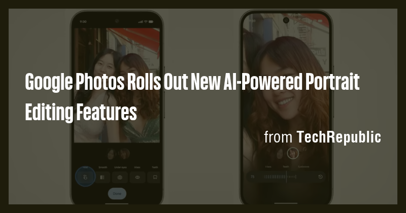 Google Photos Rolls Out New AI-Powered Portrait Editing Features - Briefly