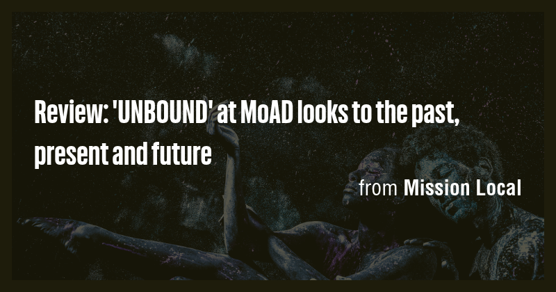 Review: 'UNBOUND' at MoAD looks to the past, present and future - Briefly