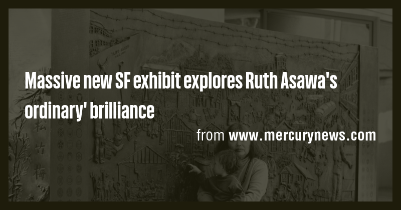 Massive new SF exhibit explores Ruth Asawa's ordinary' brilliance - Briefly