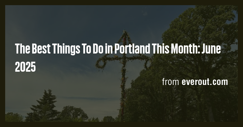 The Best Things To Do in Portland This Month: June 2025 - Briefly