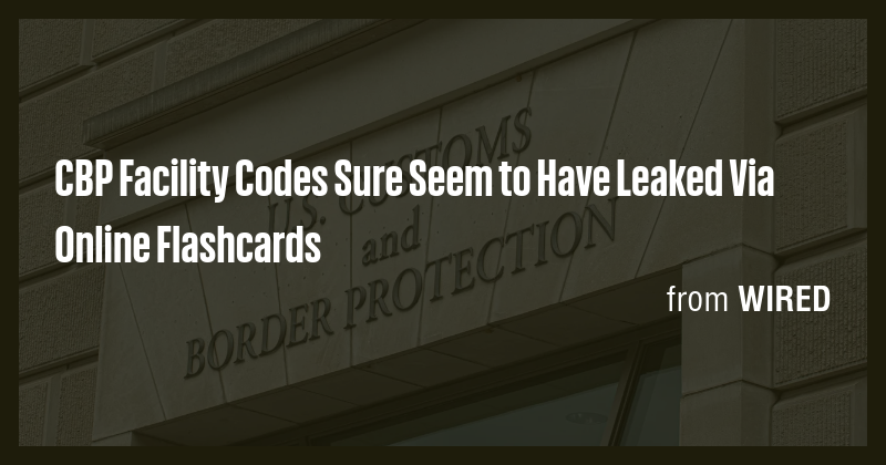 CBP Facility Codes Sure Seem to Have Leaked Via Online Flashcards - Briefly