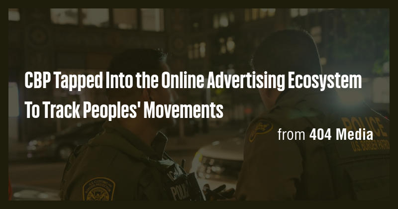 CBP Tapped Into the Online Advertising Ecosystem To Track Peoples ...
