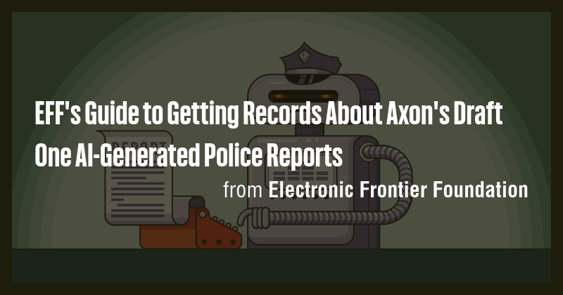 EFF's Guide to Getting Records About Axon's Draft One AI-Generated ...