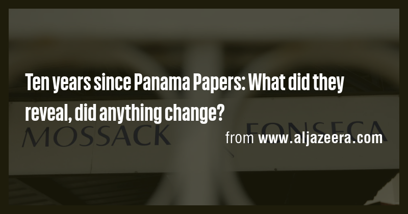 Ten years since Panama Papers: What did they reveal, did anything ...
