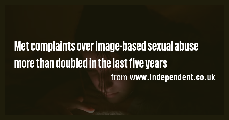Met complaints over image-based sexual abuse more than doubled in the ...