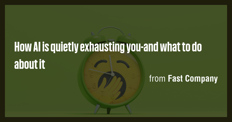 How AI is quietly exhausting you-and what to do about it - Briefly
