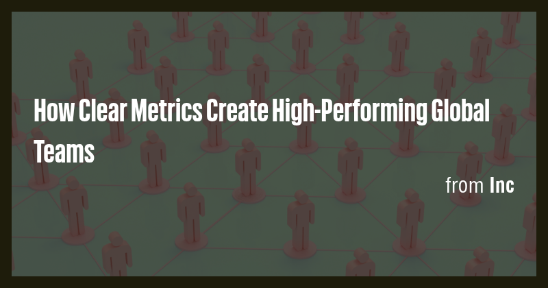 How Clear Metrics Create High-Performing Global Teams - Briefly
