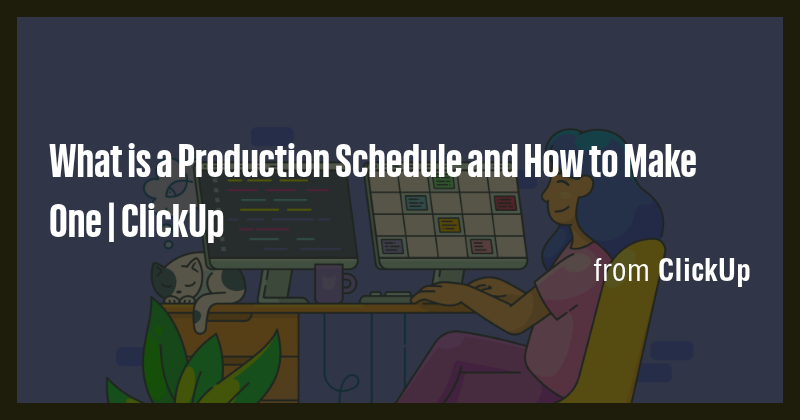 What is a Production Schedule and How to Make One | ClickUp - Briefly