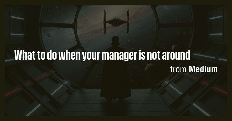 What to do when your manager is not around - Briefly