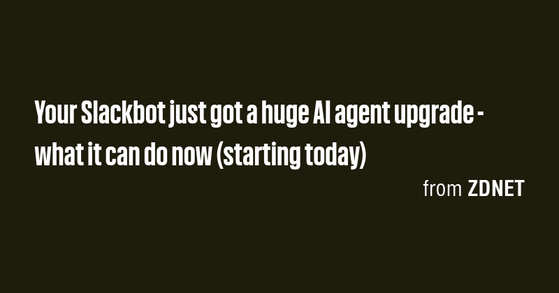 Your Slackbot just got a huge AI agent upgrade - what it can do now ...
