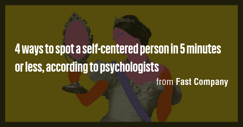 4 ways to spot a self-centered person in 5 minutes or less, according ...