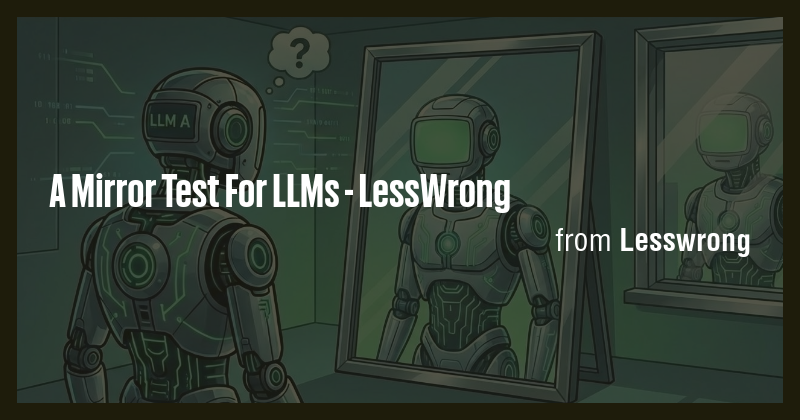 A Mirror Test For LLMs - LessWrong - Briefly