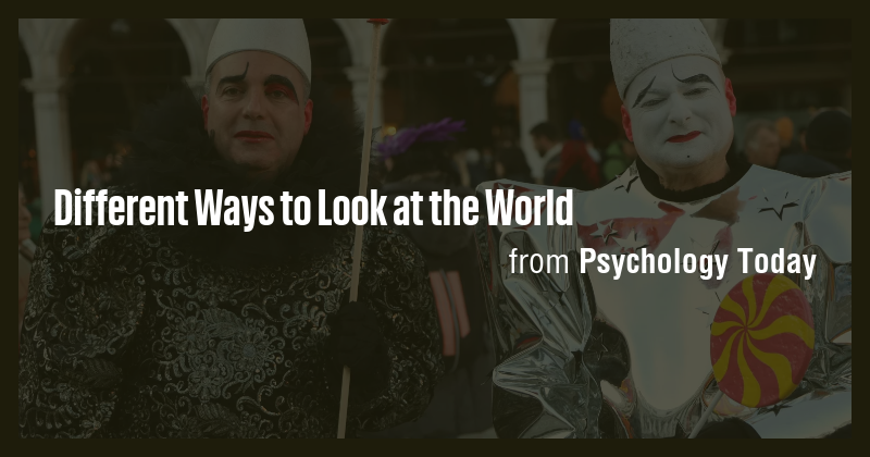 Different Ways to Look at the World - Briefly