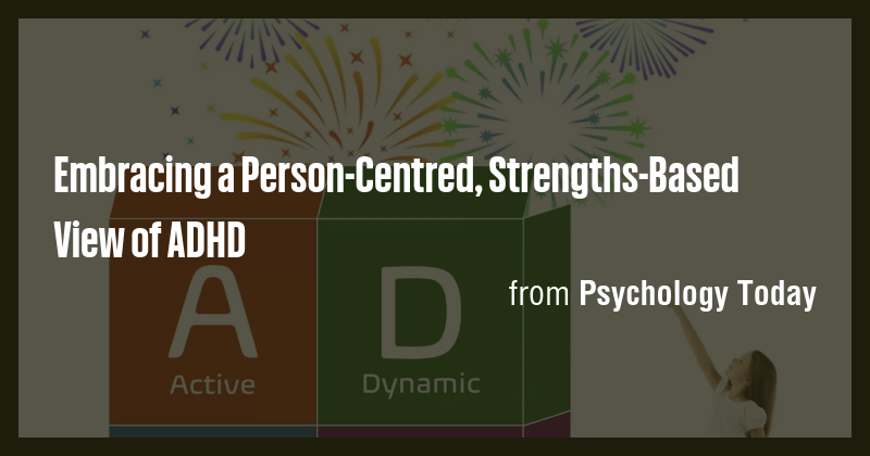 Embracing a Person-Centred, Strengths-Based View of ADHD - Briefly