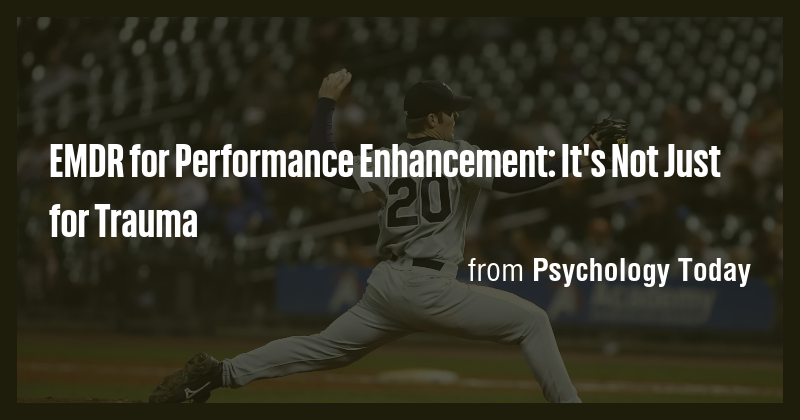 EMDR for Performance Enhancement: It's Not Just for Trauma - Briefly