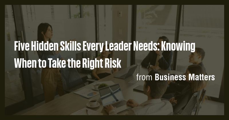Five Hidden Skills Every Leader Needs: Knowing When to Take the Right ...