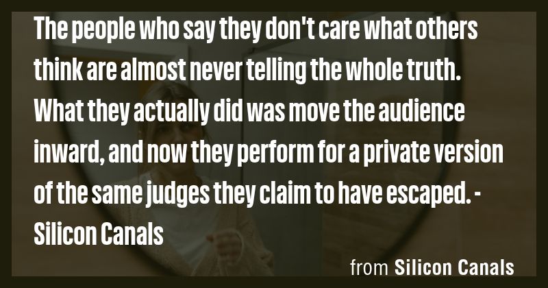 The people who say they don't care what others think are almost never ...