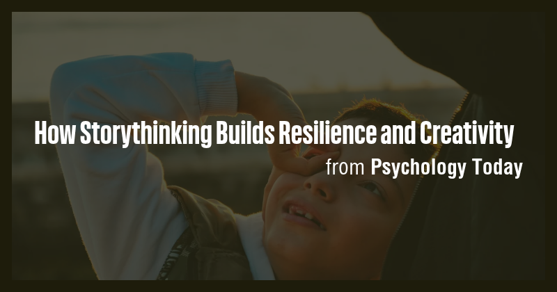 How Storythinking Builds Resilience and Creativity - Briefly