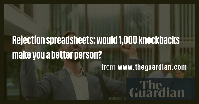Rejection spreadsheets: would 1,000 knockbacks make you a better person ...