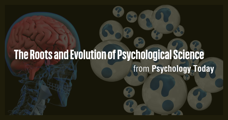 The Roots and Evolution of Psychological Science - Briefly