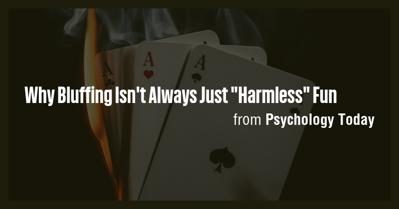 Why Bluffing Isn't Always Just "Harmless" Fun - Briefly