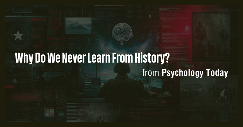 Why Do We Never Learn From History? - Briefly