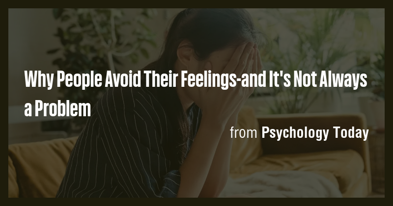 Why People Avoid Their Feelings-and It's Not Always a Problem - Briefly