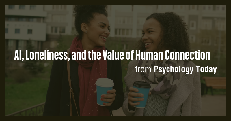 AI, Loneliness, and the Value of Human Connection - Briefly