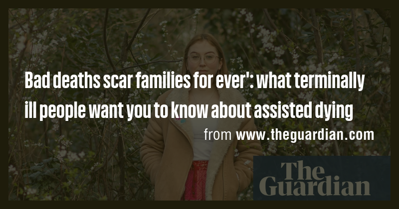 Bad deaths scar families for ever': what terminally ill people want you ...