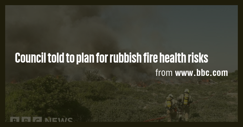 Council told to plan for rubbish fire health risks - Briefly