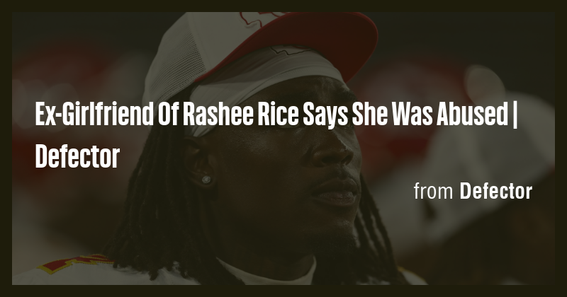Ex-Girlfriend Of Rashee Rice Says She Was Abused | Defector - Briefly