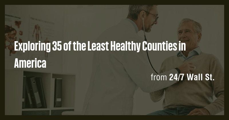 Exploring 35 of the Least Healthy Counties in America - Briefly