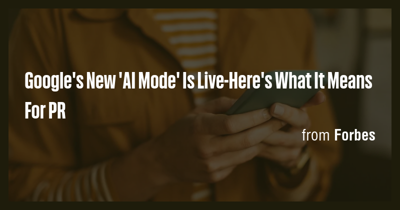 Google's New 'AI Mode' Is Live-Here's What It Means For PR - Briefly