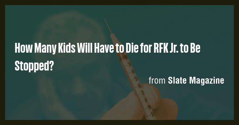 How Many Kids Will Have to Die for RFK Jr. to Be Stopped? - Briefly