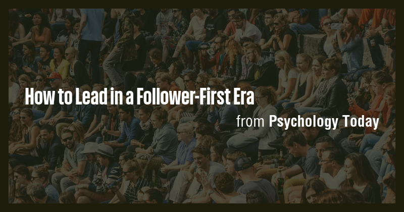 How to Lead in a Follower-First Era - Briefly
