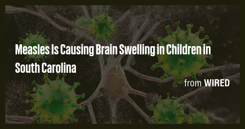 Measles Is Causing Brain Swelling in Children in South Carolina - Briefly