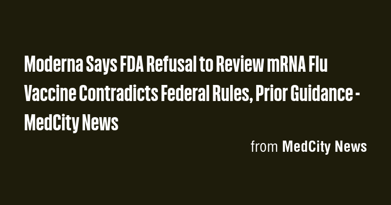 Moderna Says FDA Refusal to Review mRNA Flu Vaccine Contradicts Federal ...