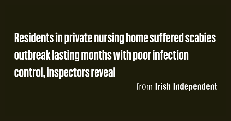 Residents in private nursing home suffered scabies outbreak lasting ...