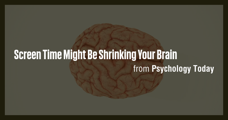 Screen Time Might Be Shrinking Your Brain - Briefly