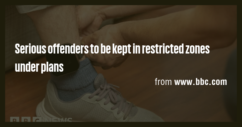 Serious offenders to be kept in restricted zones under plans - Briefly