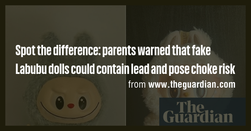 Spot the difference: parents warned that fake Labubu dolls could ...