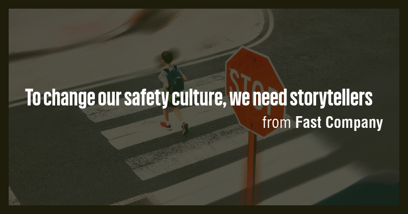 To change our safety culture, we need storytellers - Briefly