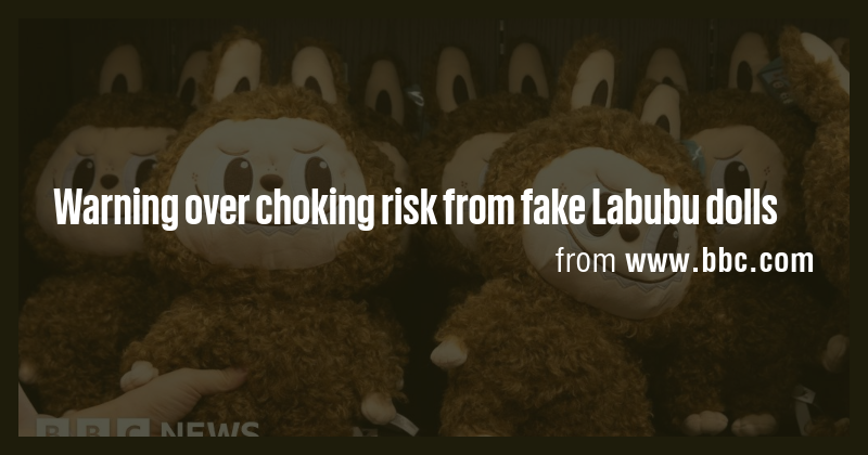 Warning over choking risk from fake Labubu dolls - Briefly
