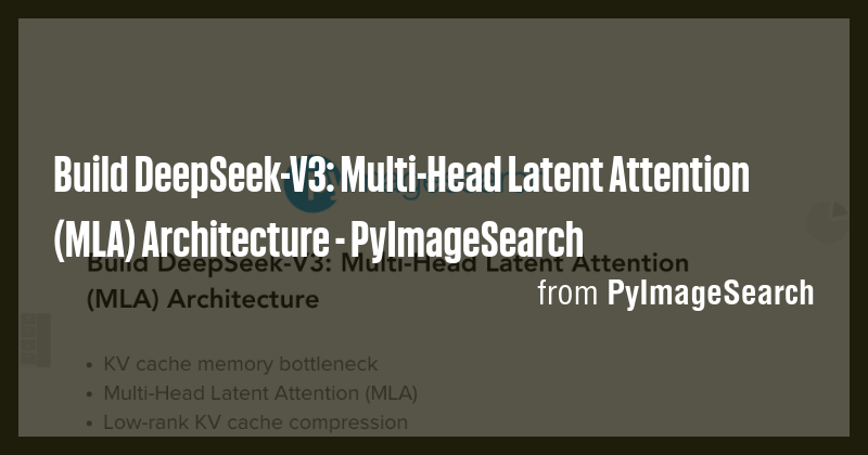 Build DeepSeek-V3: Multi-Head Latent Attention (MLA) Architecture ...