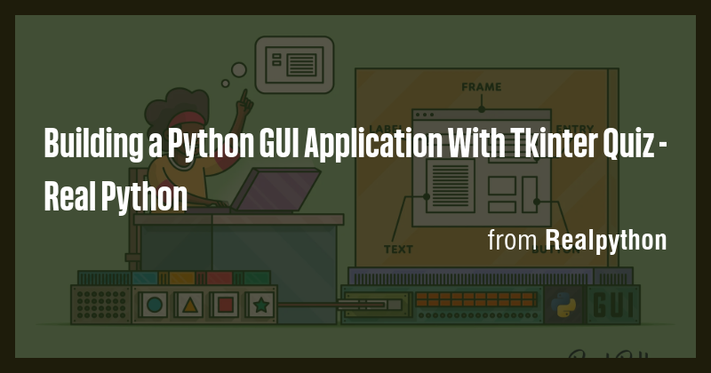 Building a Python GUI Application With Tkinter Quiz - Real Python - Briefly
