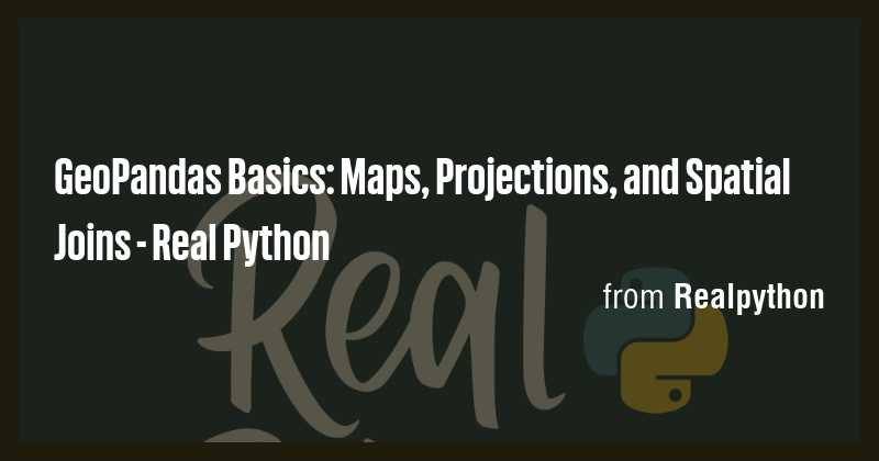 GeoPandas Basics: Maps, Projections, and Spatial Joins - Real Python ...
