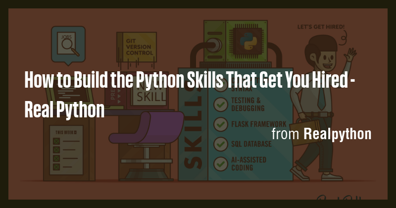 How to Build the Python Skills That Get You Hired - Real Python - Briefly