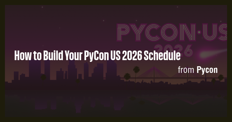 How to Build Your PyCon US 2026 Schedule - Briefly