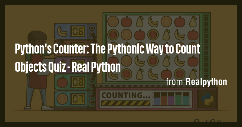 Python's Counter: The Pythonic Way to Count Objects Quiz - Real Python ...