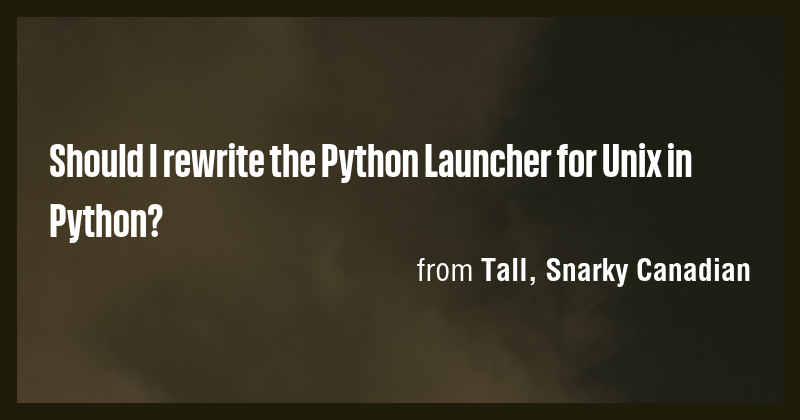 Should I rewrite the Python Launcher for Unix in Python? - Briefly